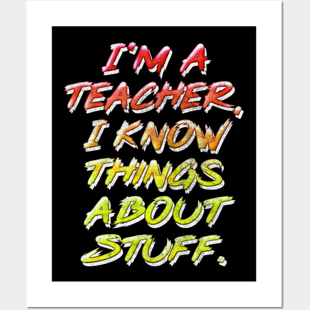 I'm A Teacher, I Know Things About Stuff // Retro Typography Design Wall Art by DankFutura